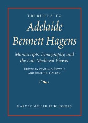 Tributes to Adelaide Bennett Hagens: Manuscripts, Iconography, and the Late Medieval Viewer