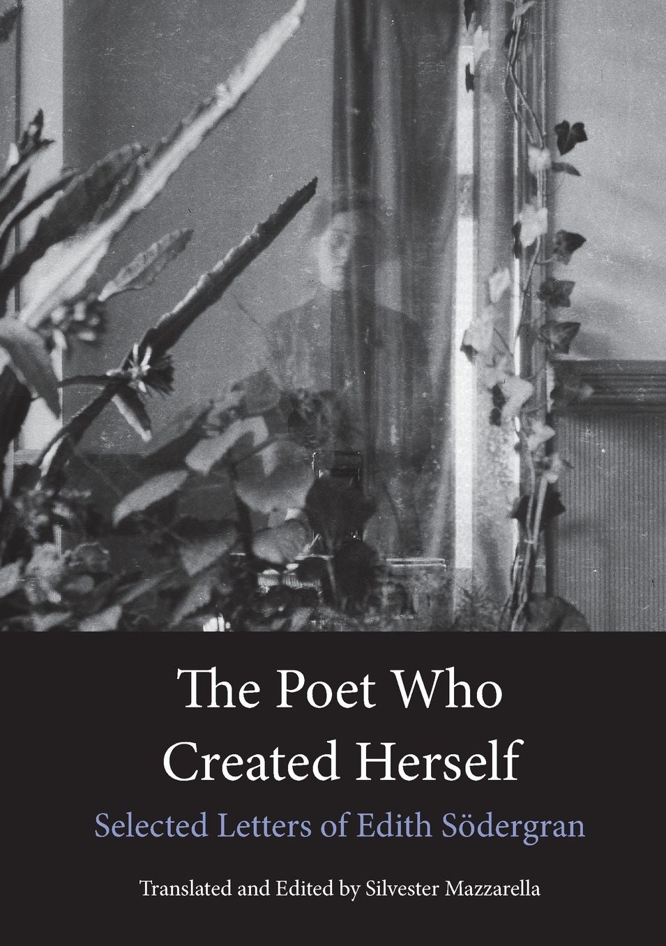 The Poet Who Created Herself: Selected Letters of Edith Sodergran