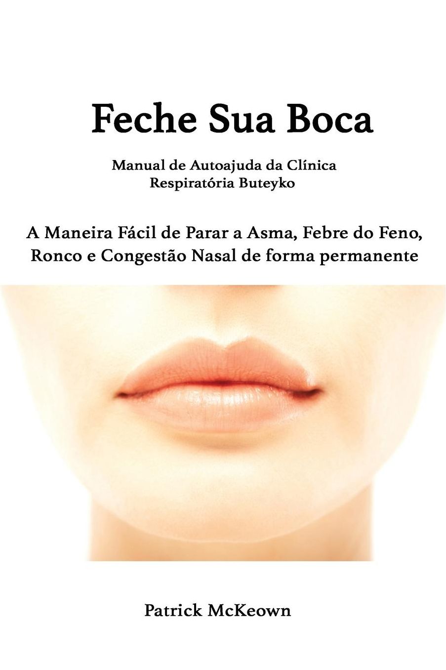 Feche Sua Boca: Manual de Autoajuda da Cl nica Respirat ria Buteyko
