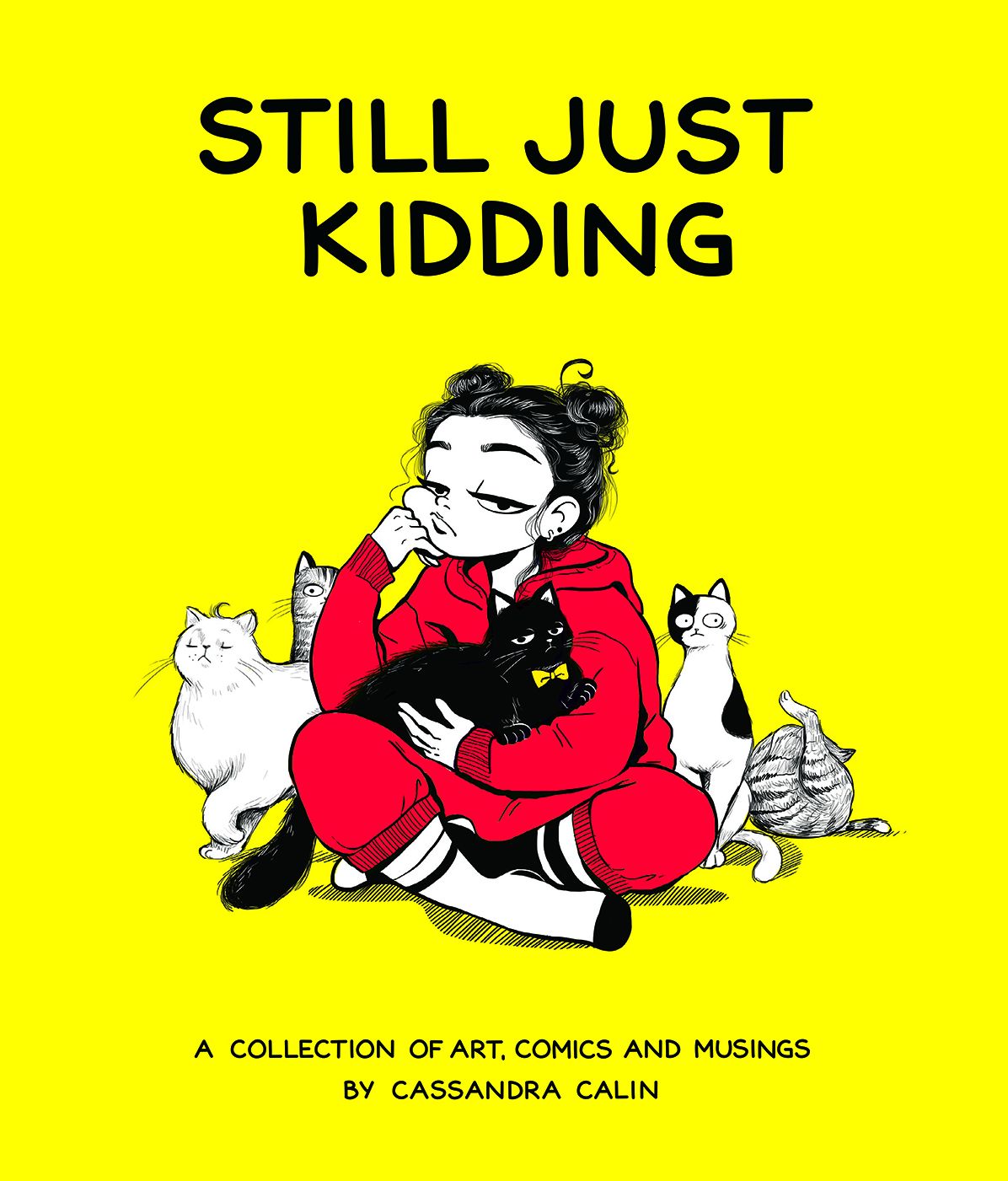 Still Just Kidding: A Collection of Art, Comics, and Musings by Cassandra Calin