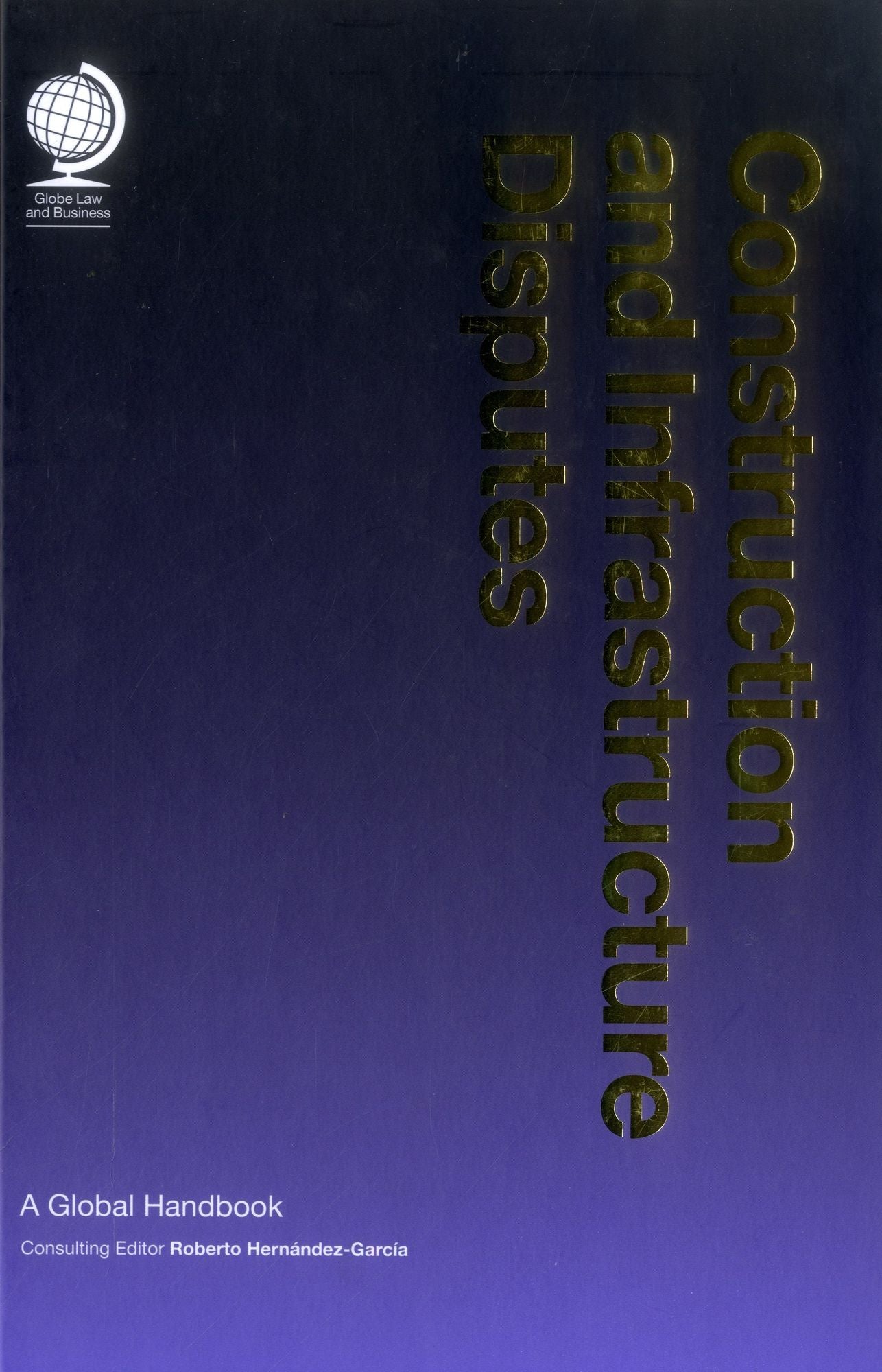 Construction and Infrastructure Disputes: A Global Handbook