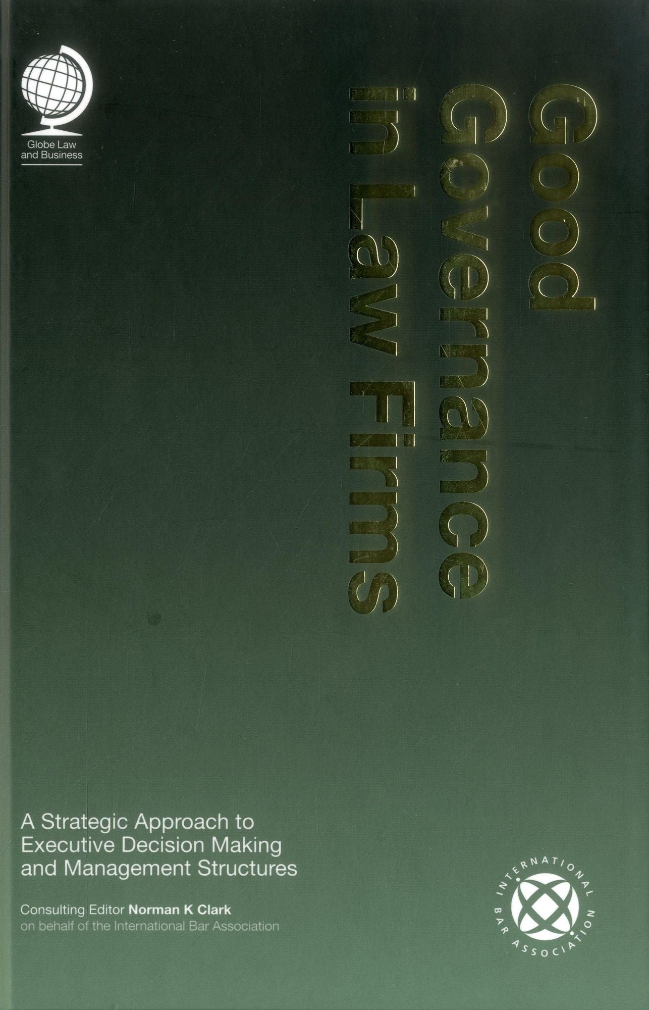 Good Governance in Law Firms: A Strategic Approach to Executive Decision Making and Management Structures