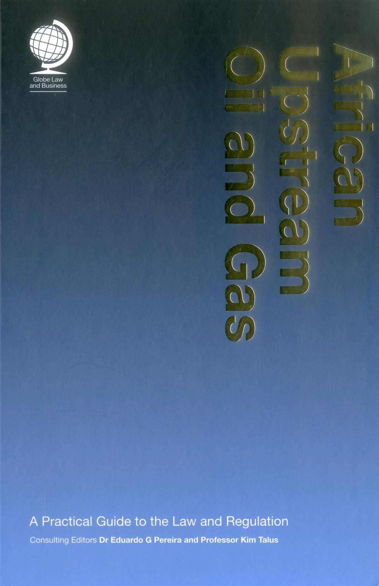 African Upstream Oil and Gas: A Practical Guide to the Law and Regulation