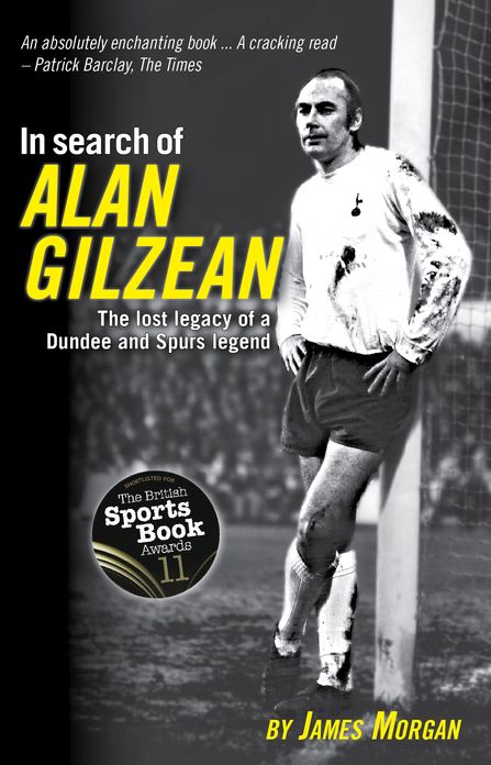 In Search of Alan Gilzean : The Lost Legacy of a Dundee and Spurs Legend