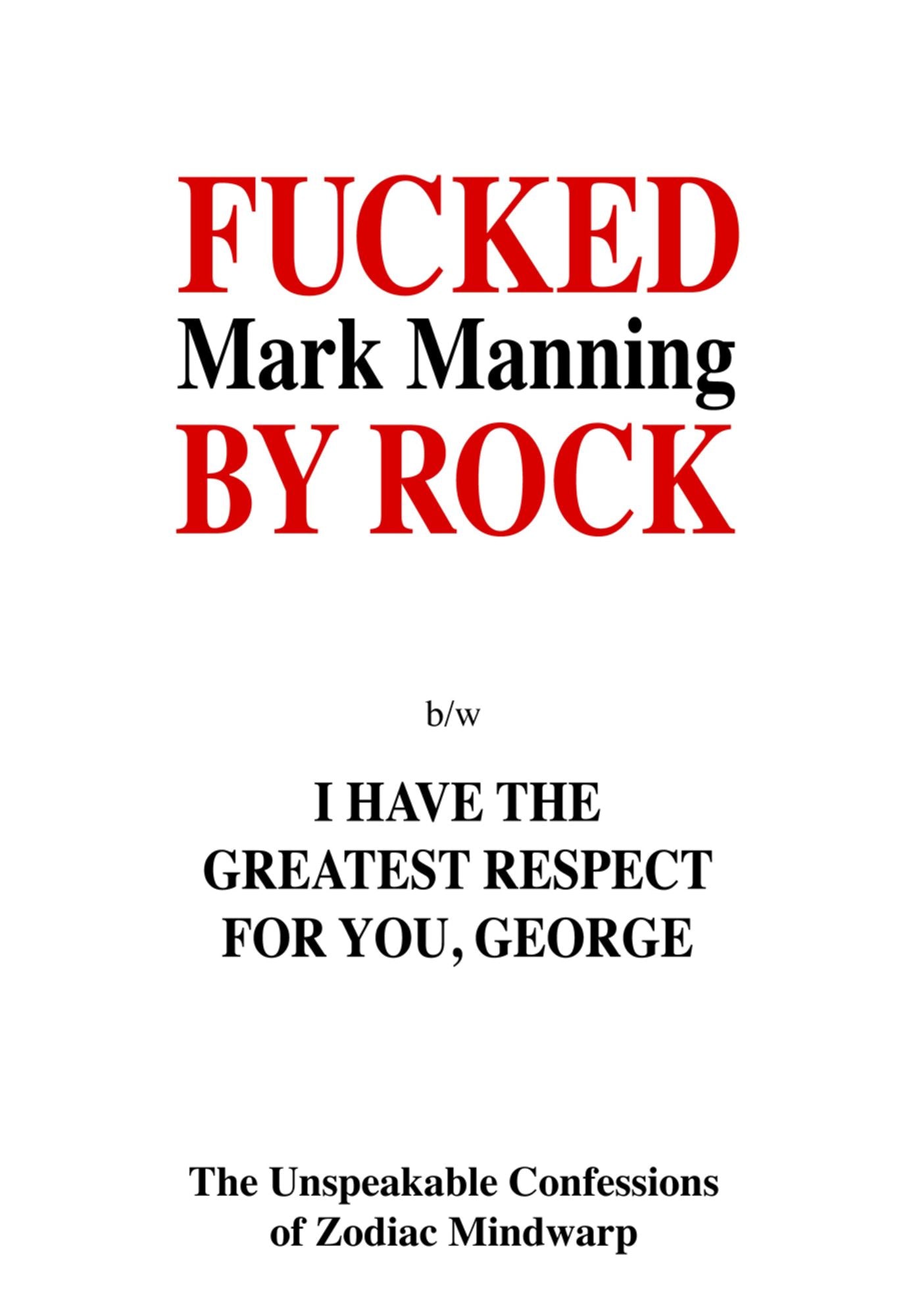 Fucked by Rock b/w I Have the Greatest Respect for You, George: The Unimaginable Confessions of Zodiac Mindwarp