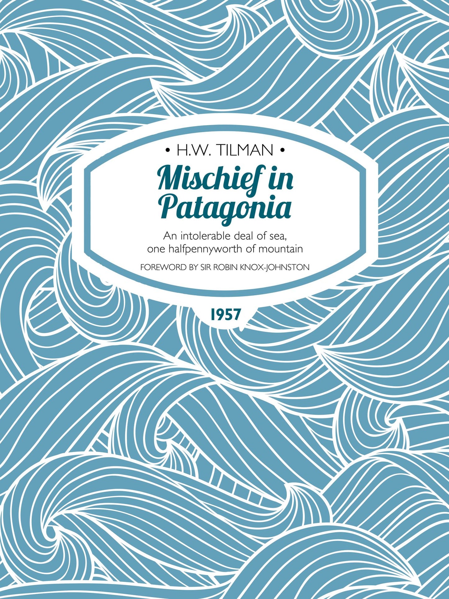 Mischief in Patagonia: An intolerable deal of sea, one halfpennyworth of mountain