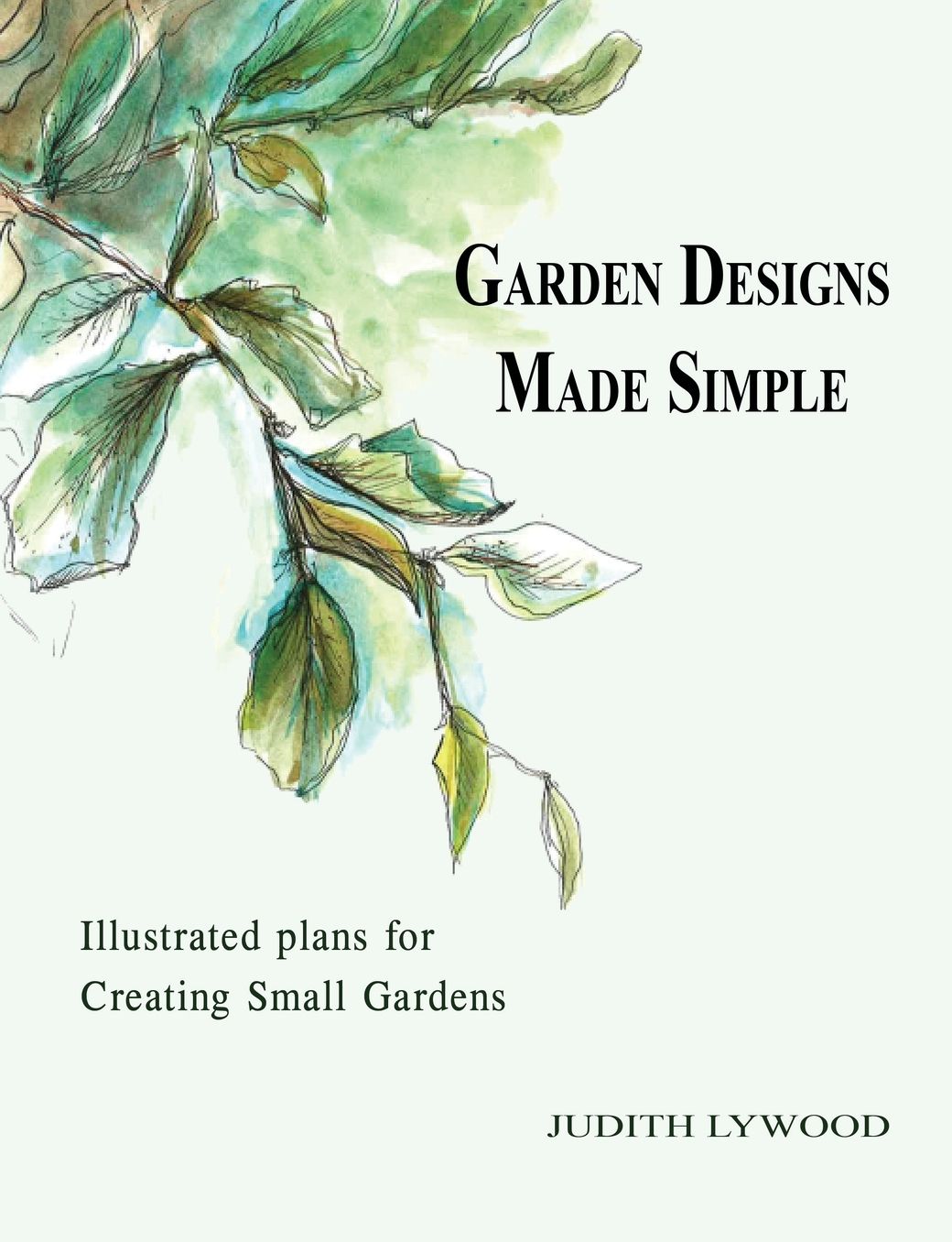 Garden Designs Made Simple: Illustrated plans for creating small gardens