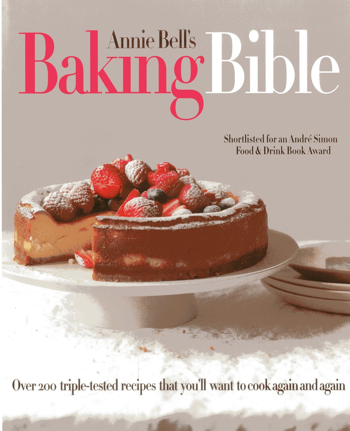 The Baking Bible: Over 200 triple-tested recipes that you'll want to make again and again