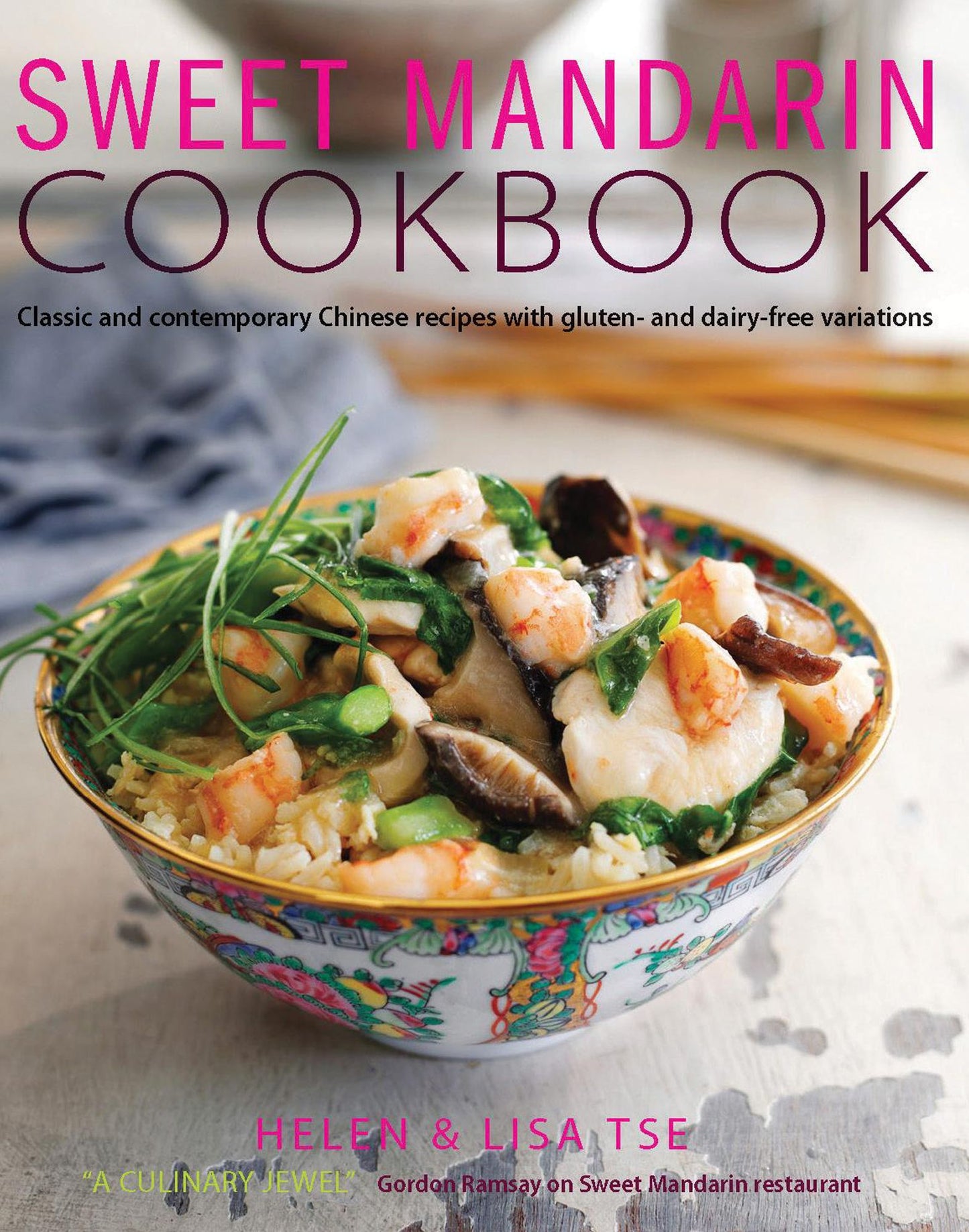 Sweet Mandarin Cookbook: Classic and Contemporary Chinese Recipes with Gluten- And Dairy-Free Variations