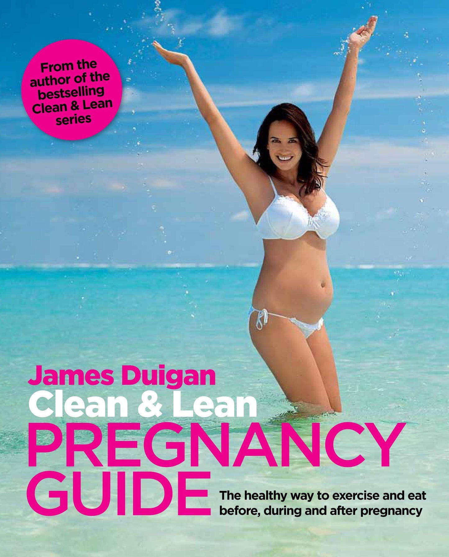 Clean & Lean Pregnancy Guide: The healthy way to exercise and eat before, during and after pregnancy