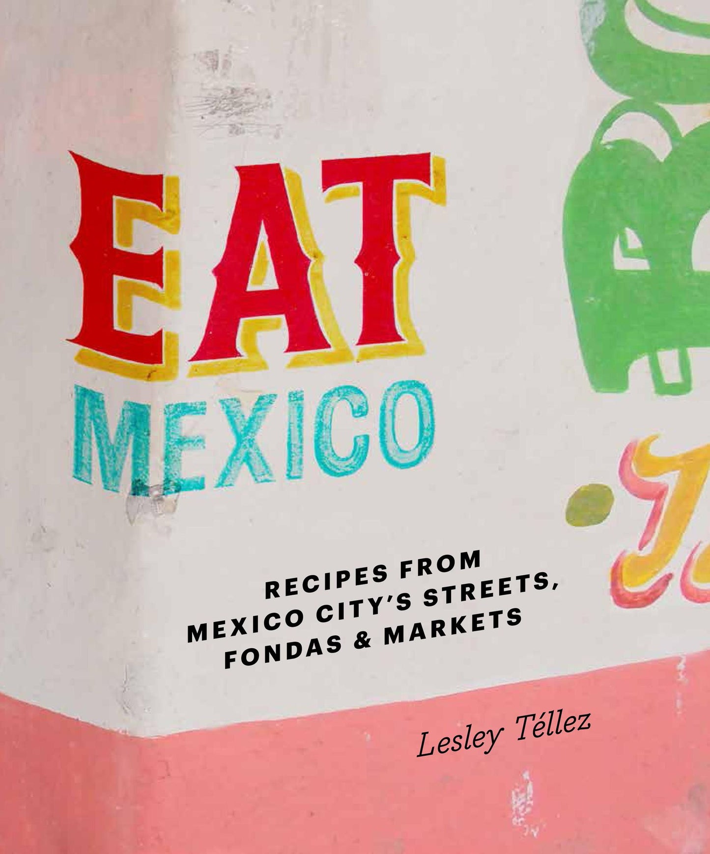 Eat Mexico: Recipes from Mexico City's Streets, Markets & Fondas