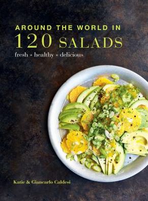 Around the World in 120 Salads: Fresh Healthy Delicious