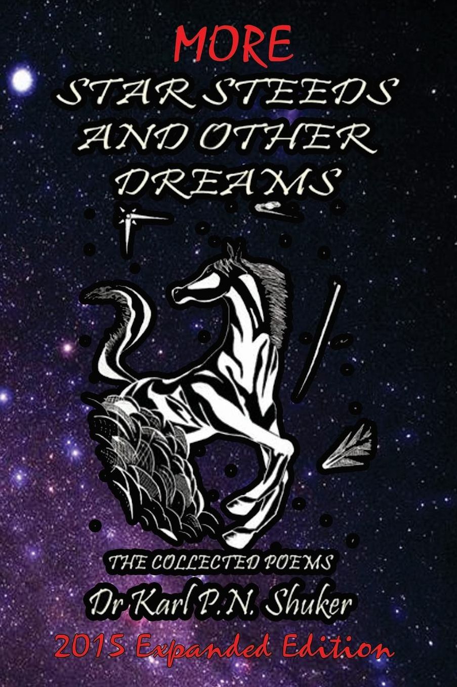 More Star Steeds and other Dreams: The Collected Poems of Dr Karl P N Shuker - Expanded Edition