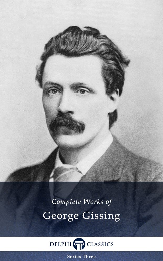 Delphi Complete Works of George Gissing (Illustrated)