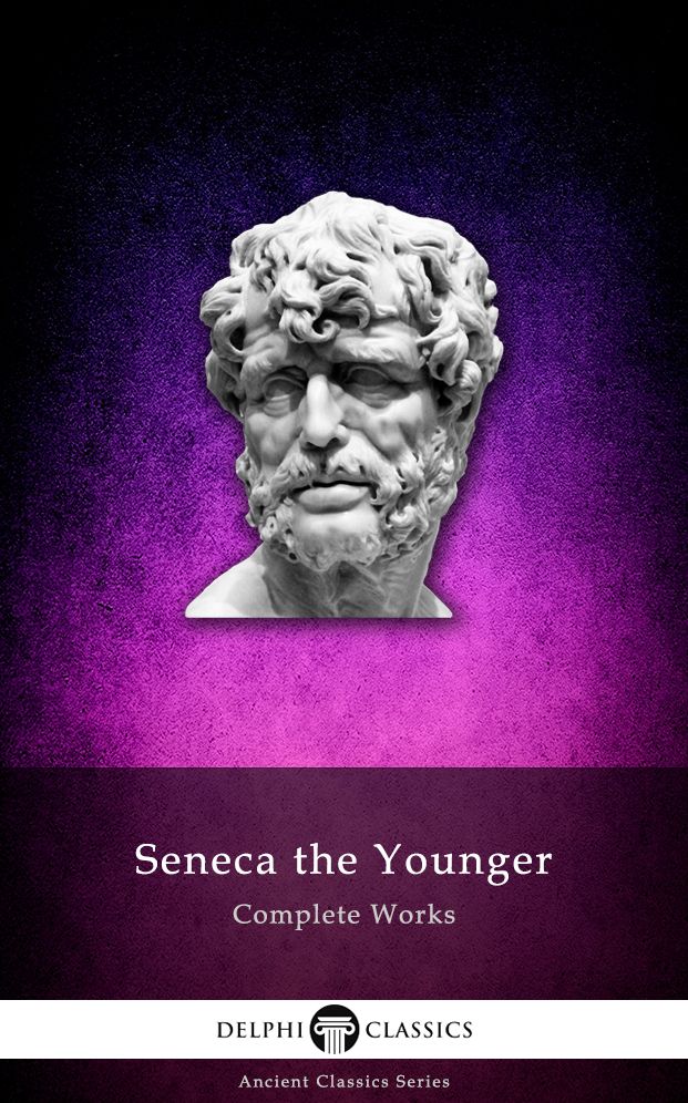 Complete Works of Seneca the Younger (Delphi Classics)