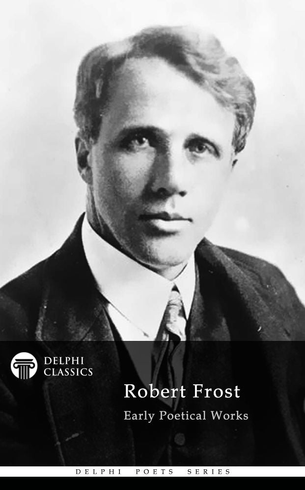 Collected Works of Robert Frost (Delphi Classics)