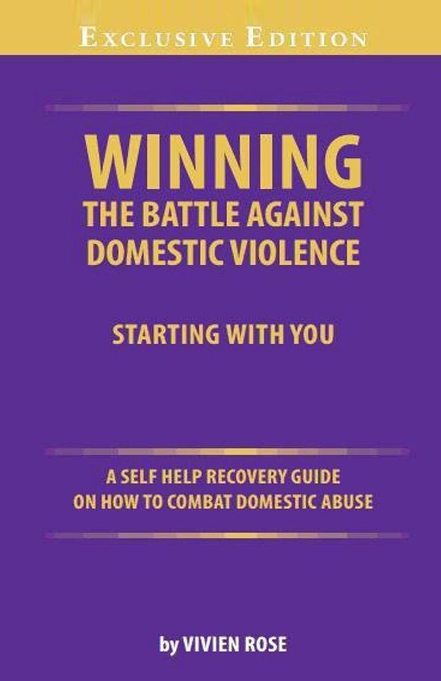 Winning the Battle Against Domestic Violence: A Self-Help Recovery Guide on how to combat Domestic Abuse