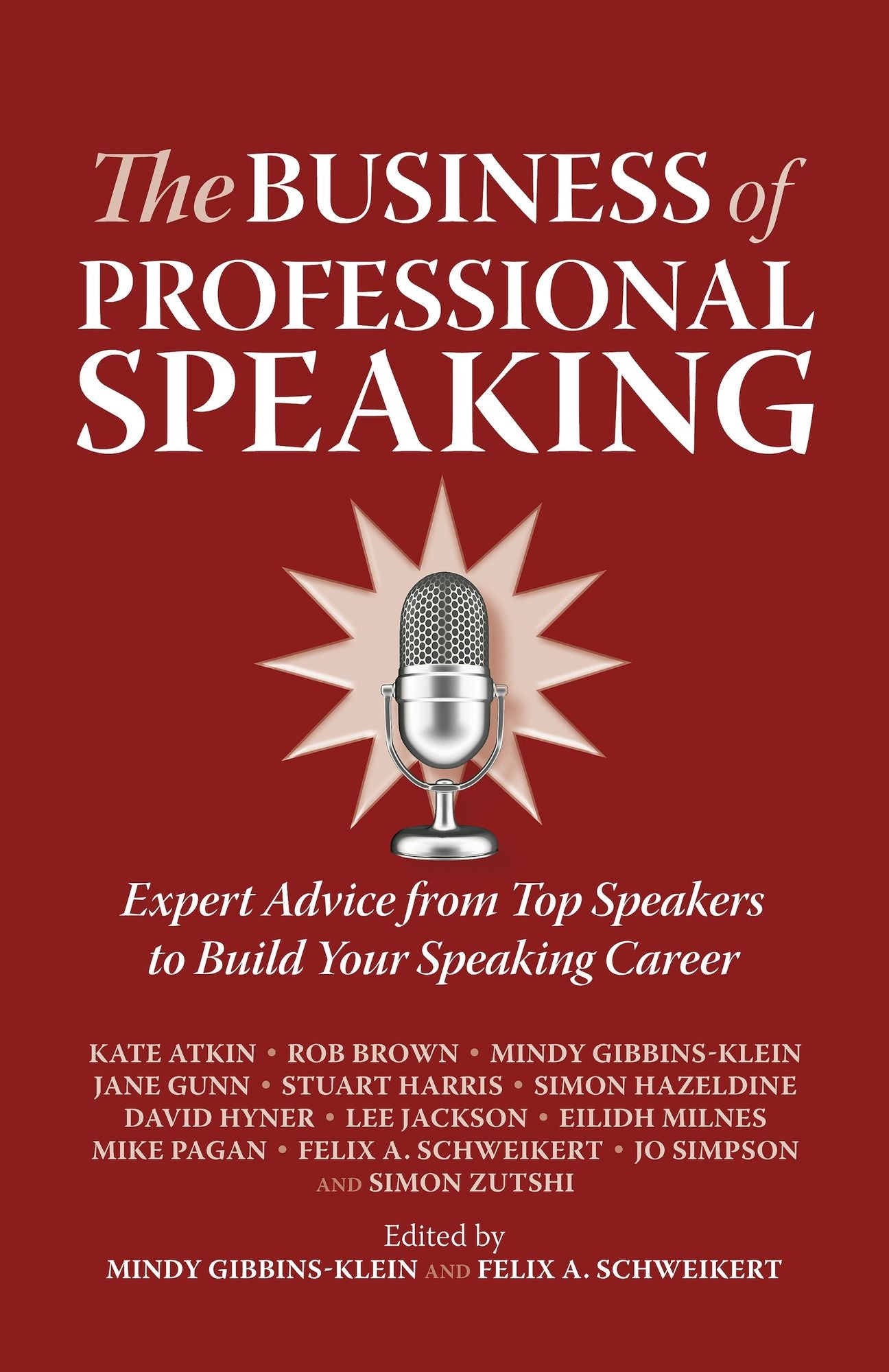 The Business of Professional Speaking: Expert Advice From Top Speakers To Build Your Speaking Career