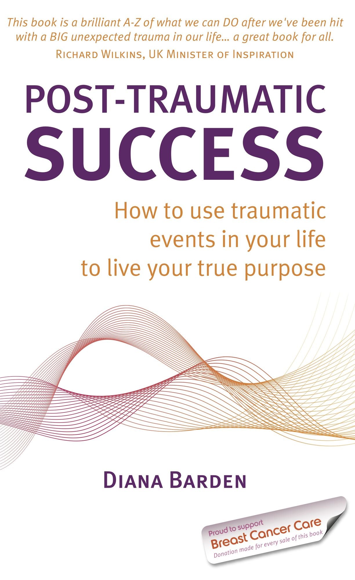 Post-Traumatic Success - How to Use Traumatic Events in Your Life to Live Your True Purpose