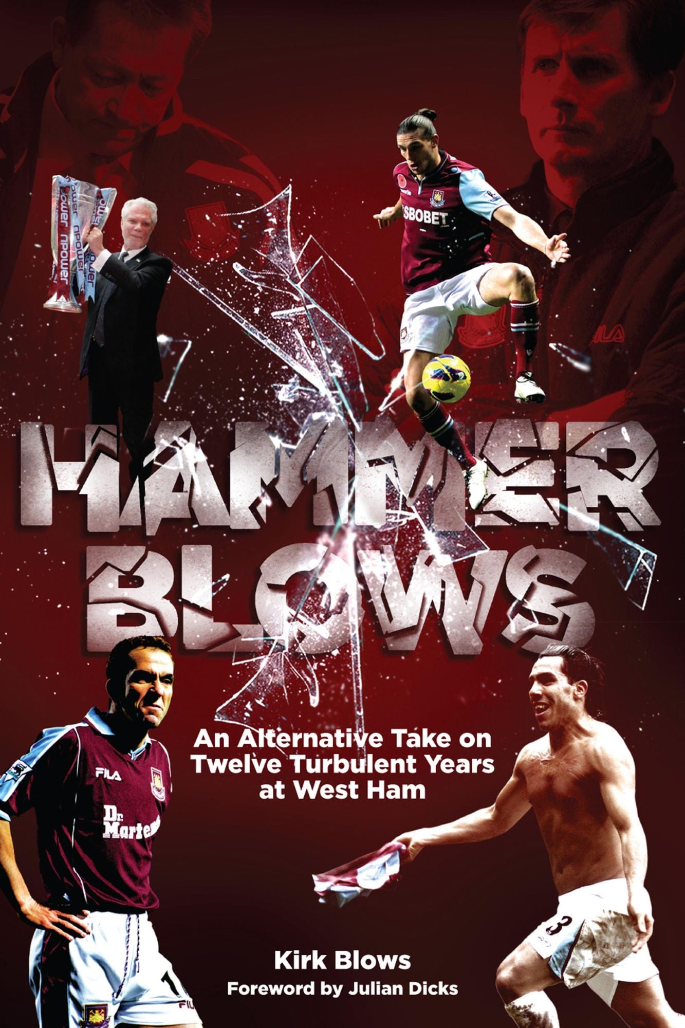 Hammer Blows: An Alternate Take on Twelve Turbulent Years at West Ham United