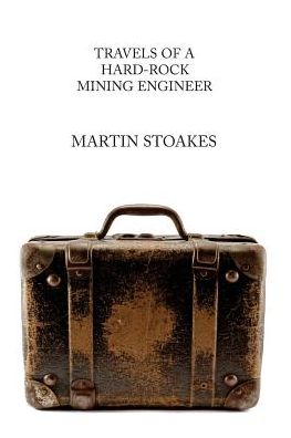 Travels of a Hard-Rock Mining Engineer