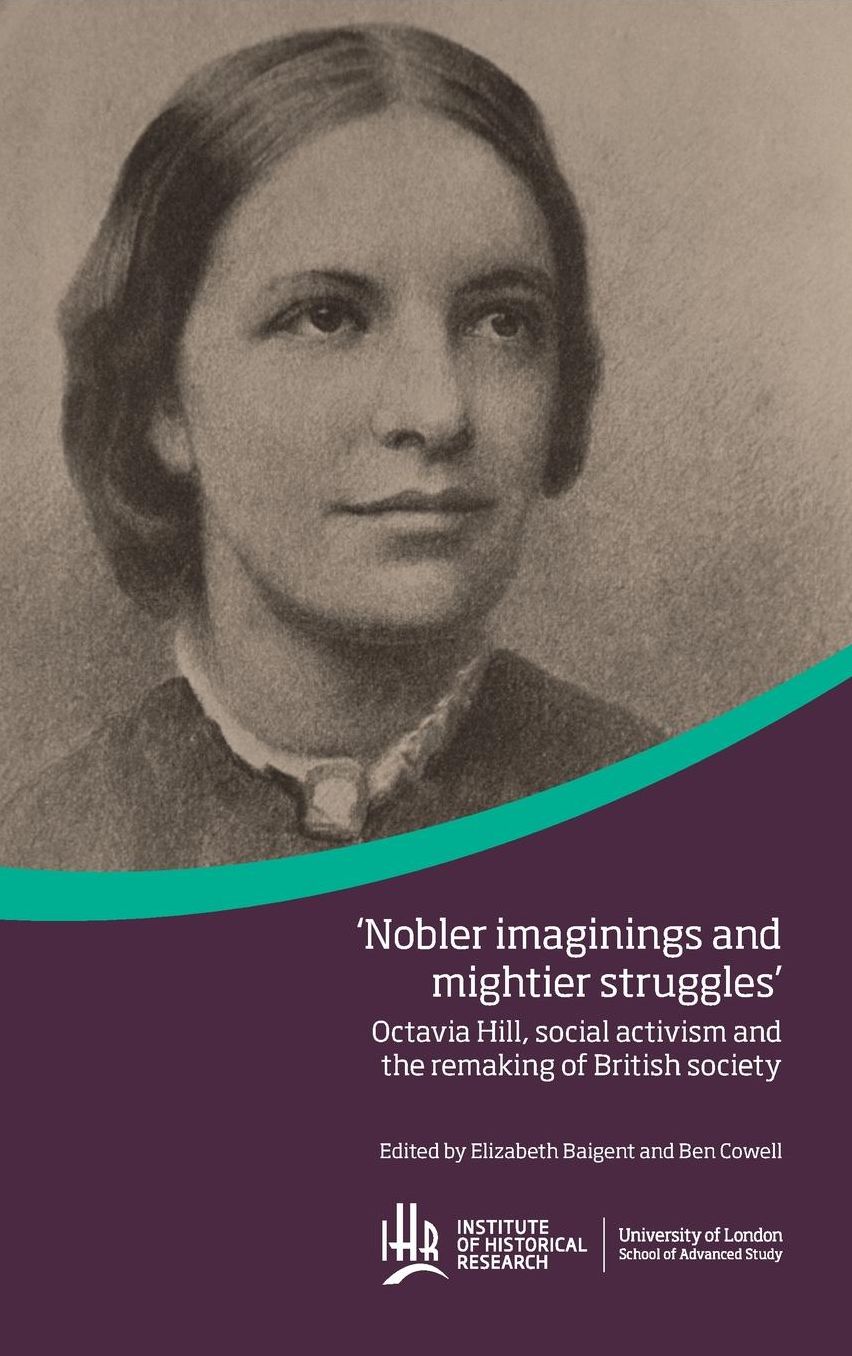 'Nobler imaginings and mightier struggles': Octavia Hill, social activism and the remaking of British society