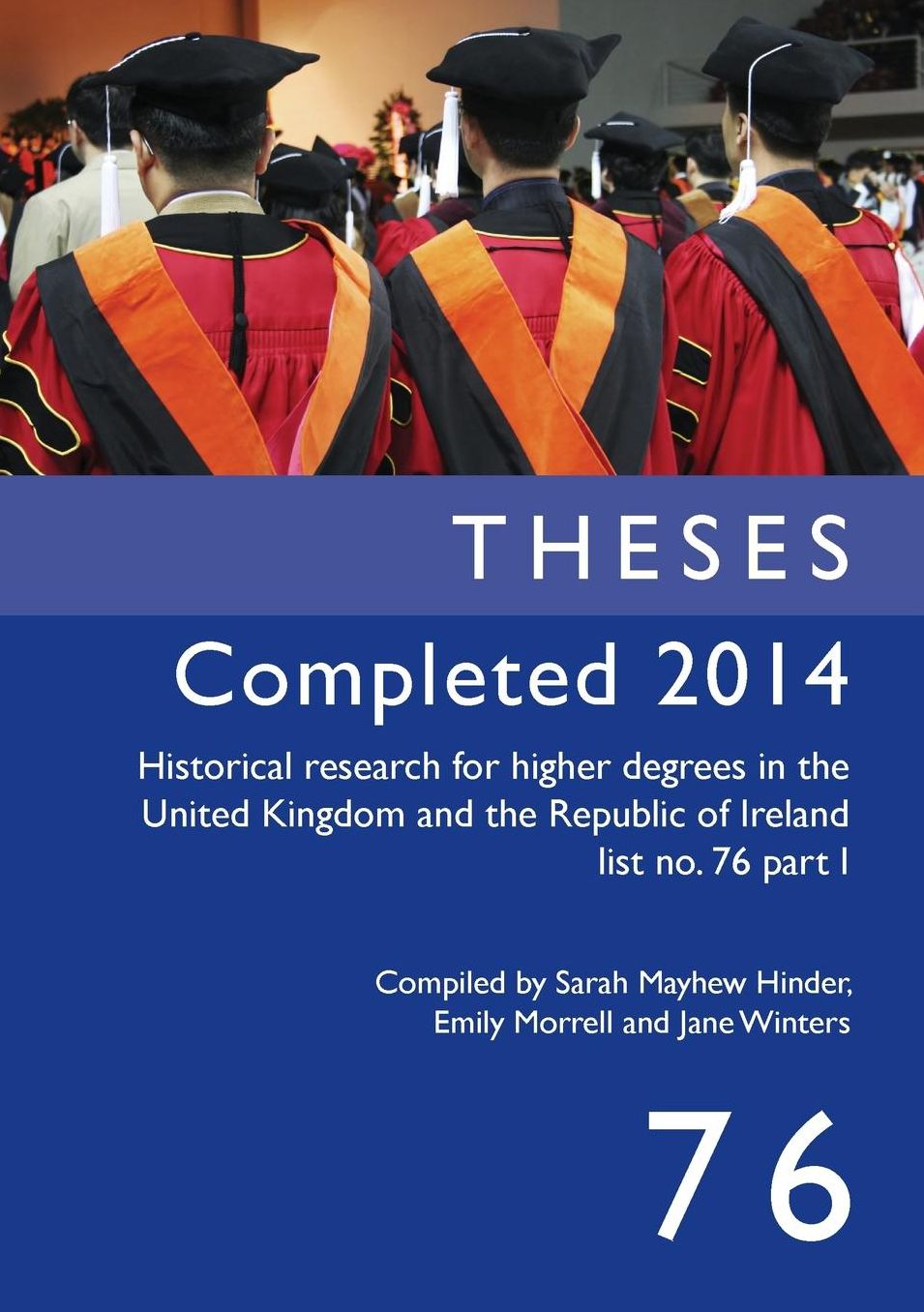 Theses Completed 2014: Historical Research for Higher Degrees in the United Kingdom and the Republic of Ireland, Vol. 76