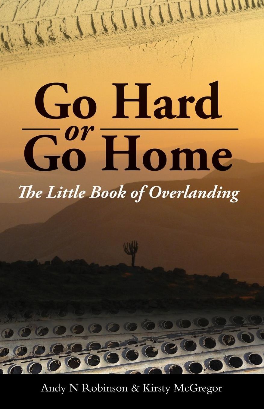Go Hard or Go Home: The Little Book of Overlanding