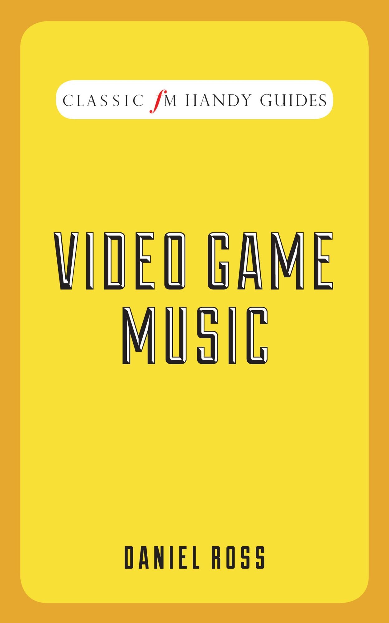 Video Game Music (Classic FM Handy Guides Series)