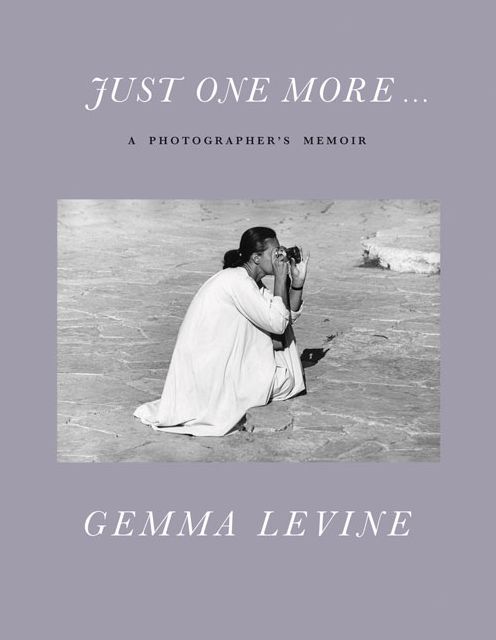 Just One More . . .: A Photographer's Memoir