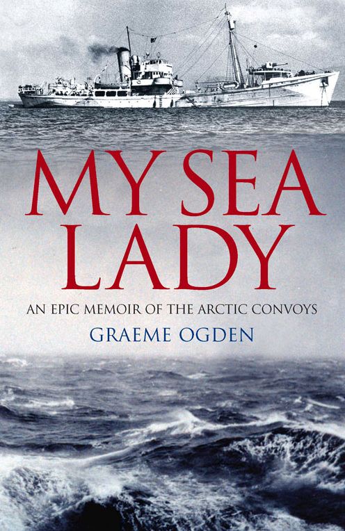 My Sea Lady: An Epic Memoir of the Arctic Convoys