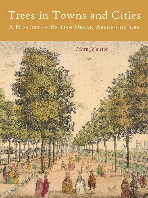 Trees in Towns and Cities: A History of British Urban Arboriculture