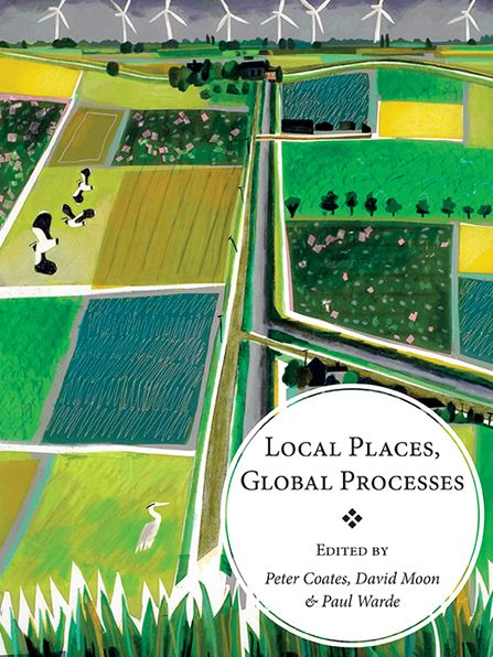 Local Places, Global Processes: histories of environmental change in Britain and beyond