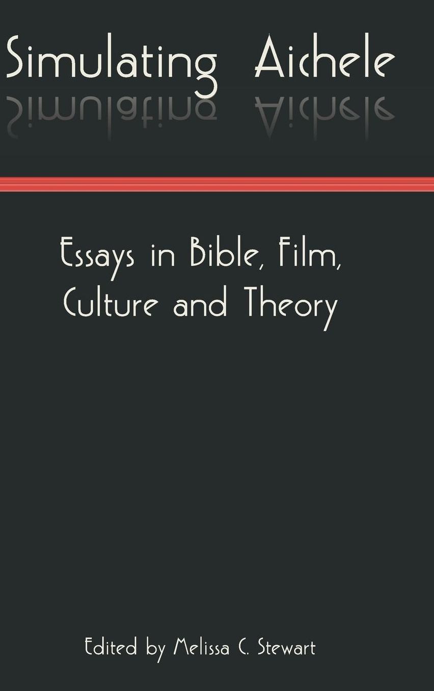 Simulating Aichele: Essays in Bible, Film, Culture and Theory
