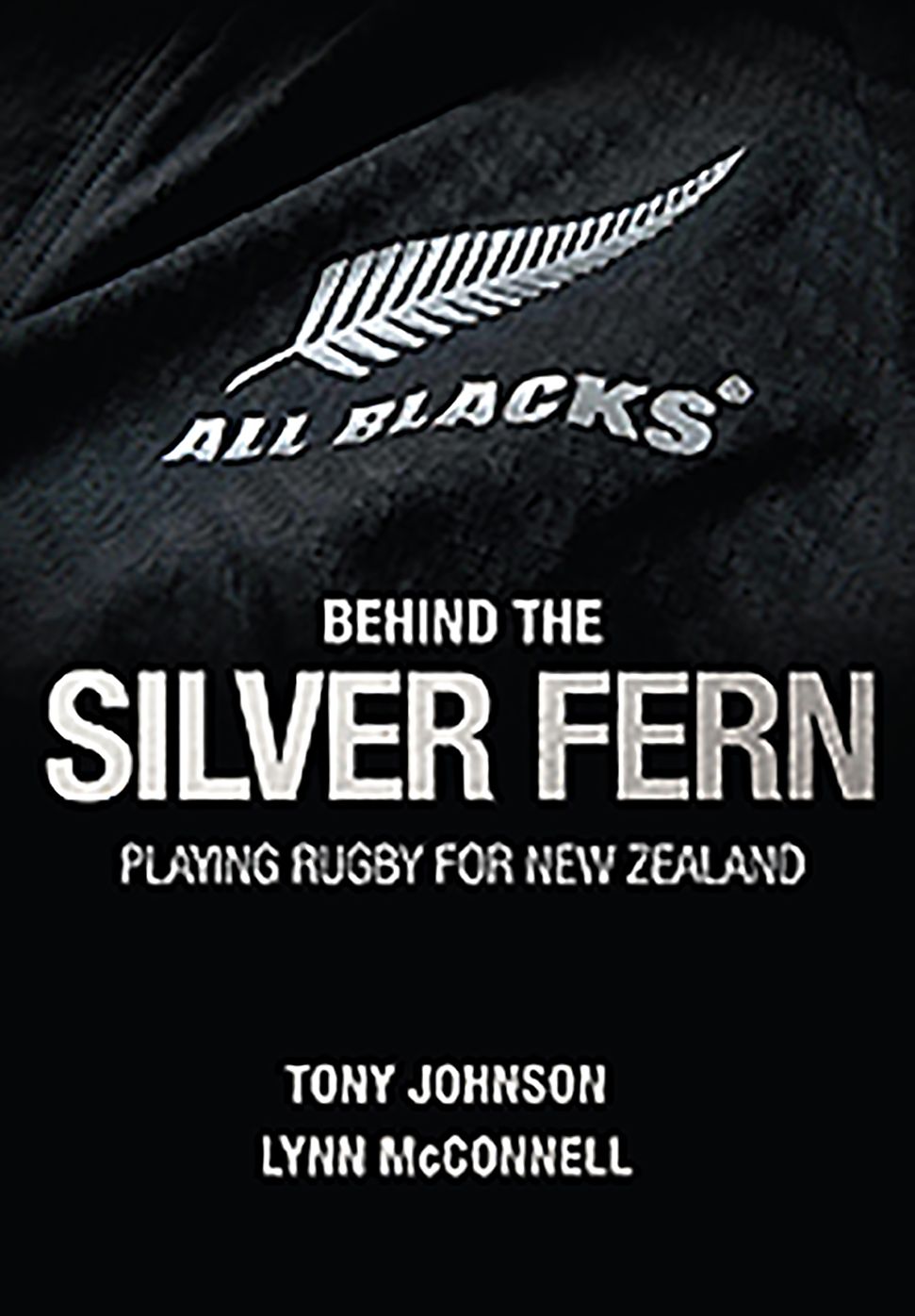 Behind the Silver Fern: Playing Rugby for New Zealand