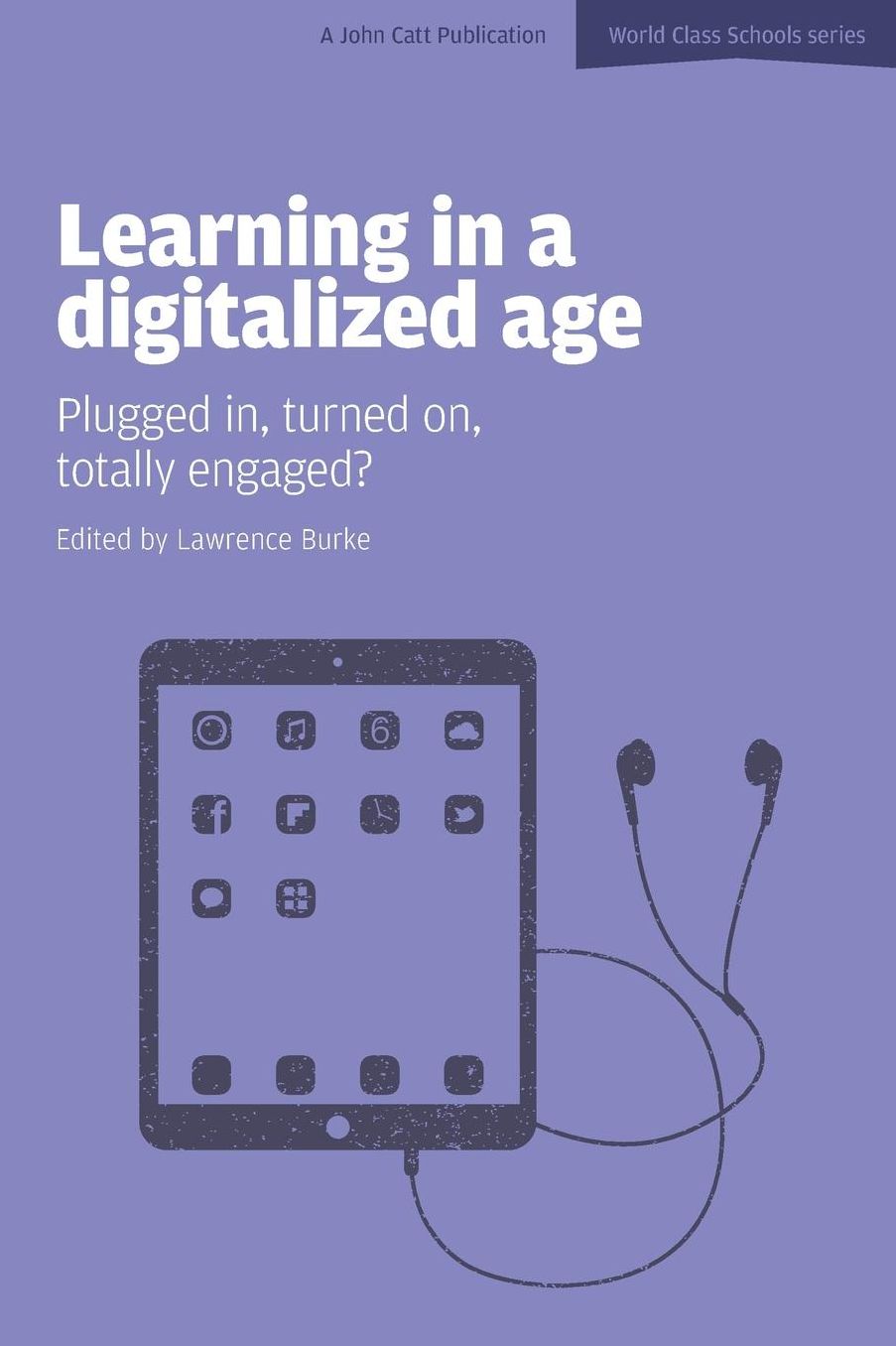 Learning in a Digitalized Age: Plugged In, Turned On, Totally Engaged?