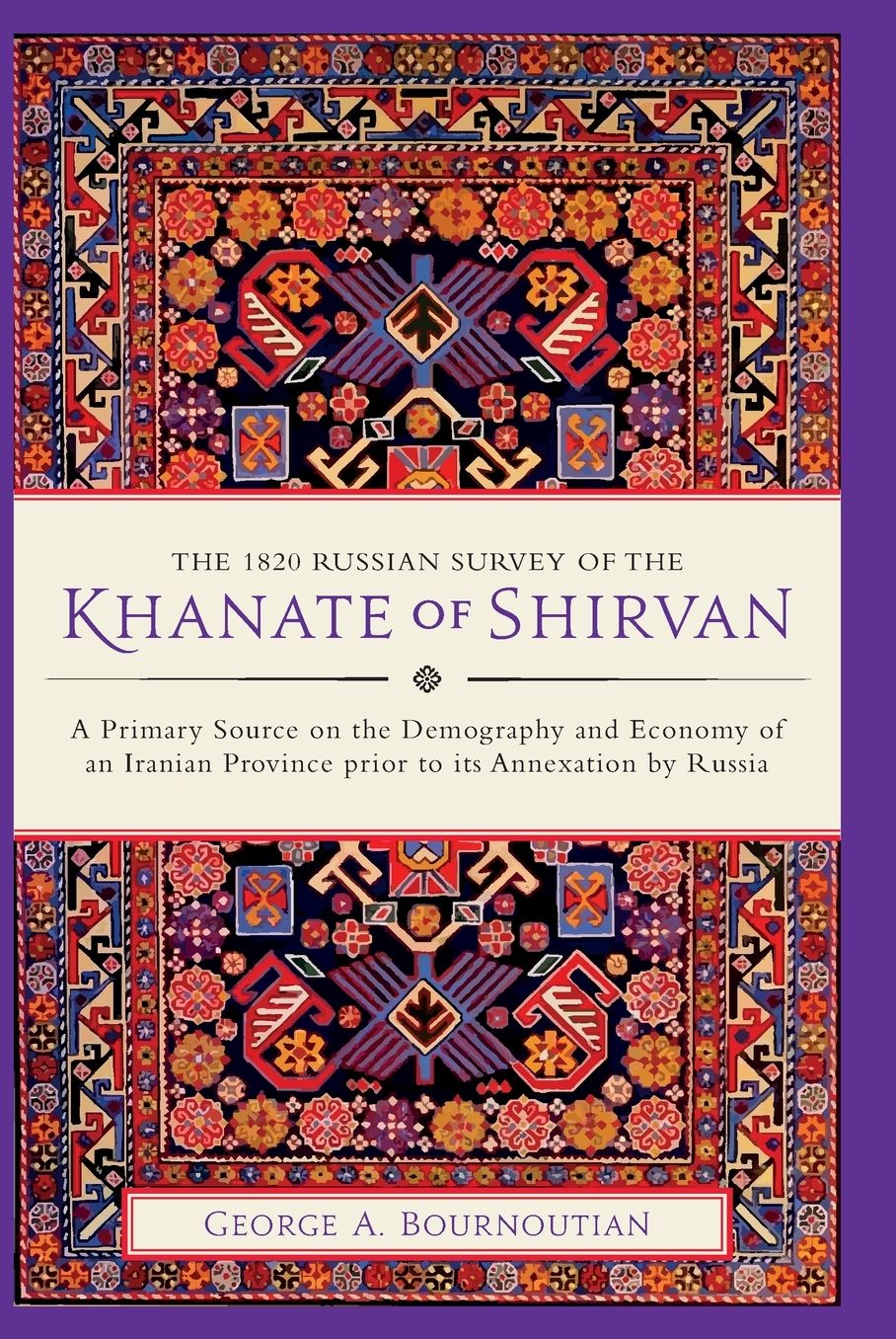 The 1820 Russian Survey of the Khanate of Shirvan: A Primary Source on the Demography and Economy of an Iranian Province prior to its Annexation by Russia