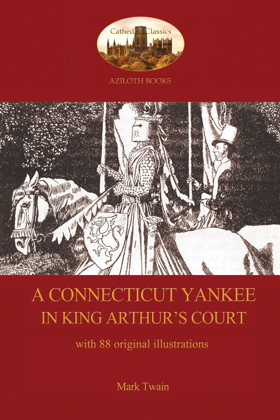 A Connecticut Yankee in King Arthur's Court - with 88 original illustrations