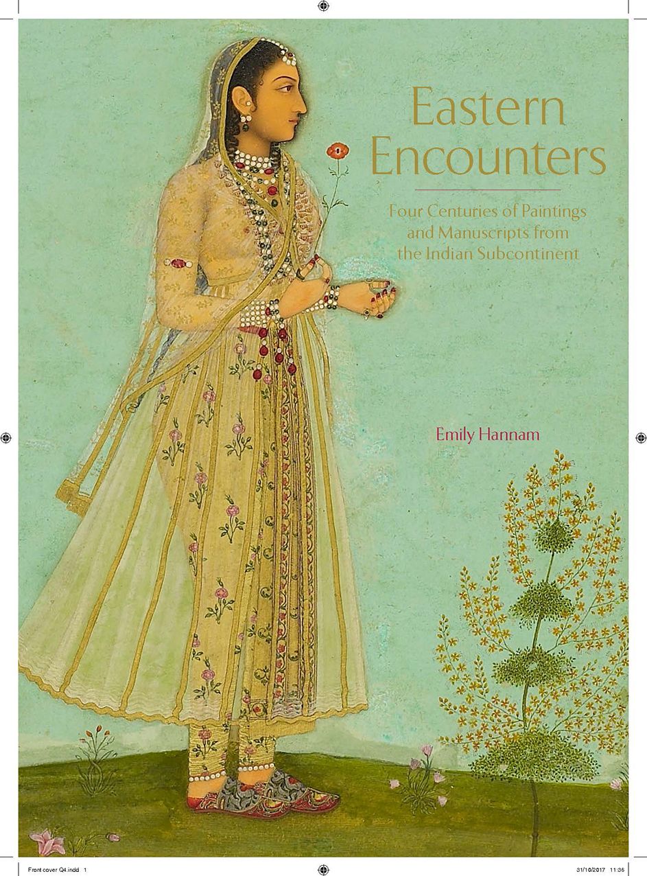 Eastern Encounters: Four Centuries of Paintings and Manuscripts from the Indian Subcontinent