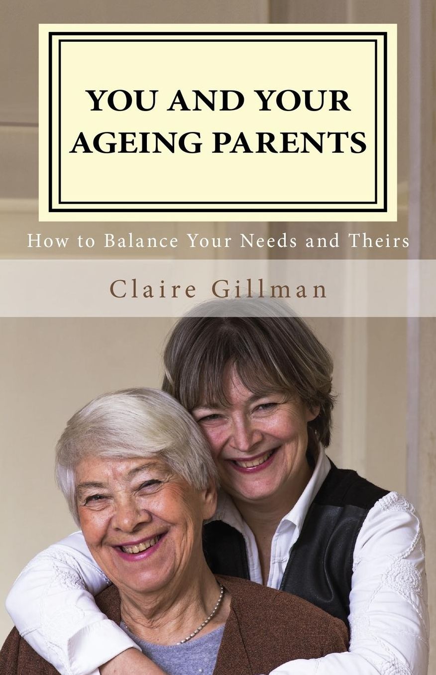 You and Your Ageing Parents: How to Balance Your Needs and Theirs