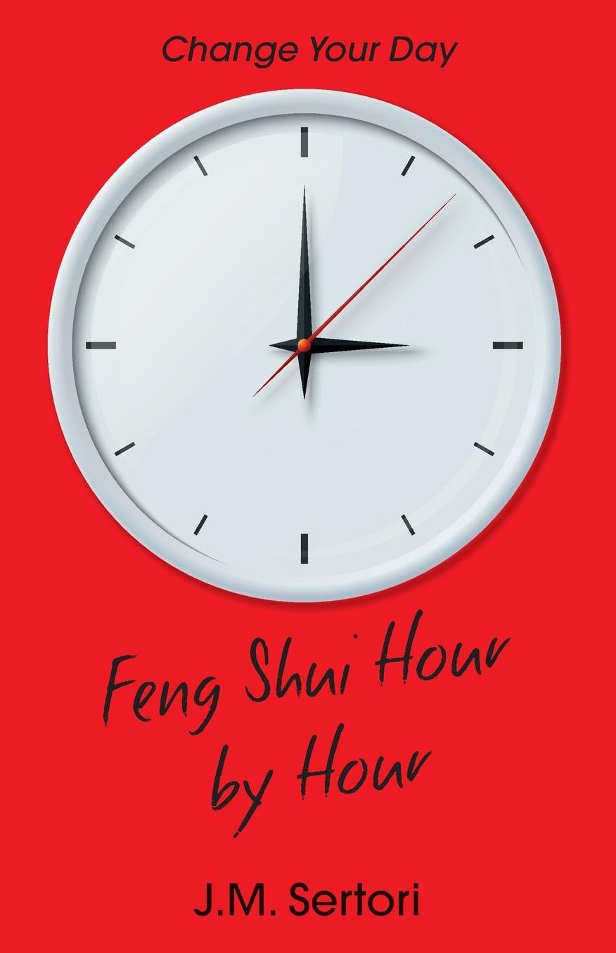 Feng Shui Hour by Hour: Change Your Day