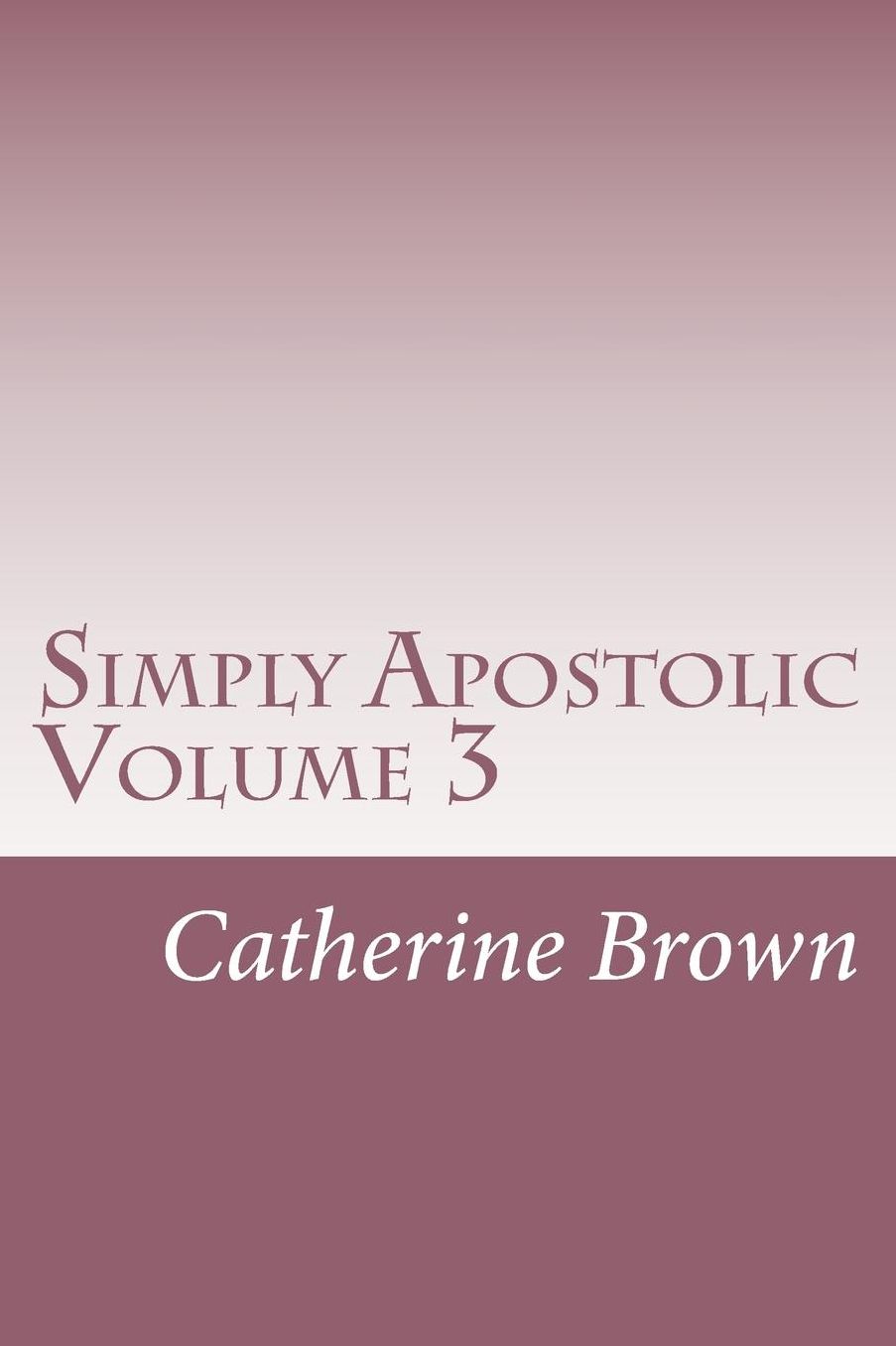 Simply Apostolic Volume 3: Volume 3