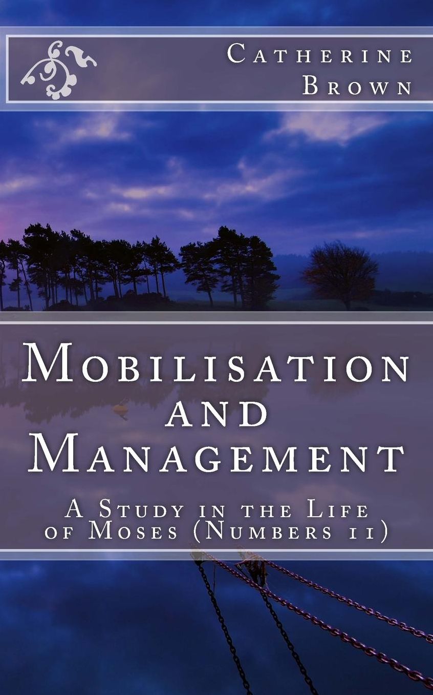 Mobilisation and Management: A Study in the life of Moses (Numbers 11)
