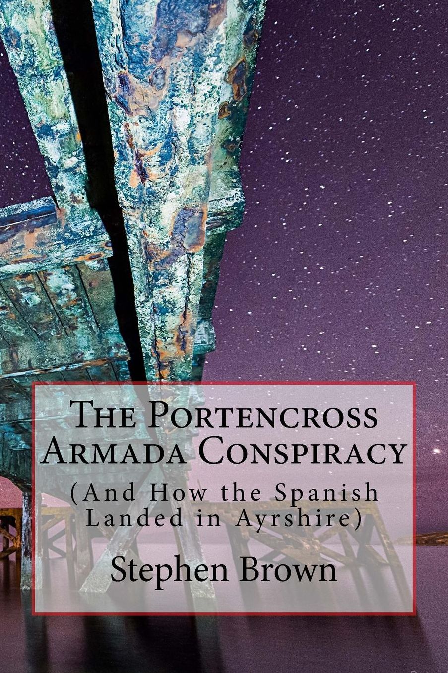 The Portencross Armada Conspiracy: (And How the Spanish Landed in Ayrshire)
