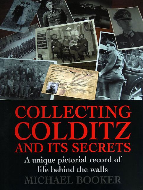 Collecting Colditz : A Unique Pictorial Record of Life Behind the Walls