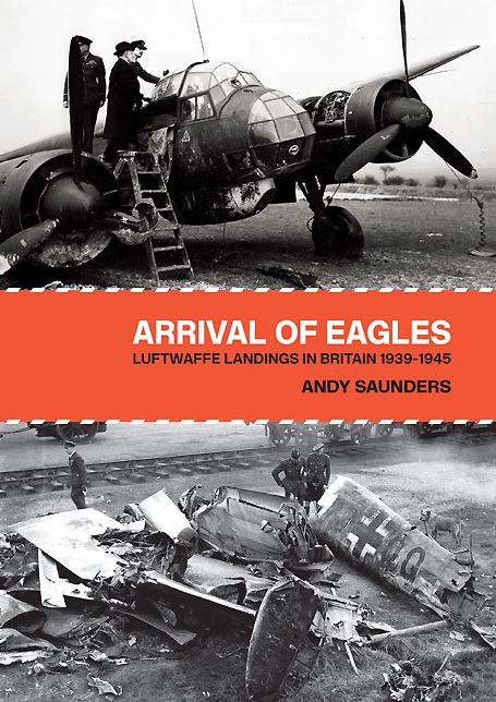 Arrival of Eagles: Luftwaffe Landings in Britain 1939-1945