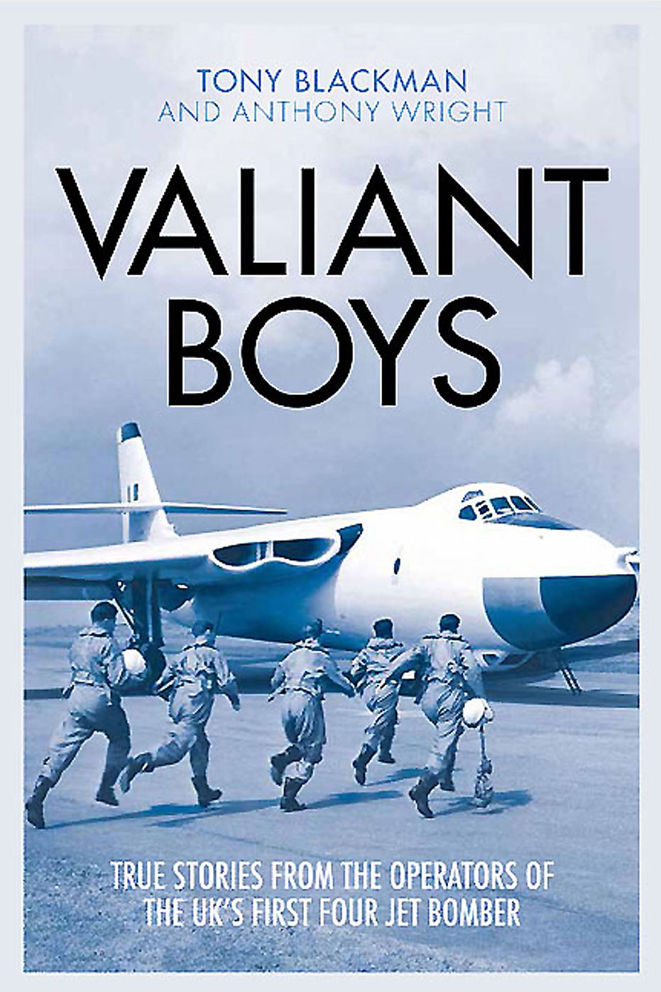 Valiant Boys: True Stories from the Operators of the UK's First Four-Jet Bomber