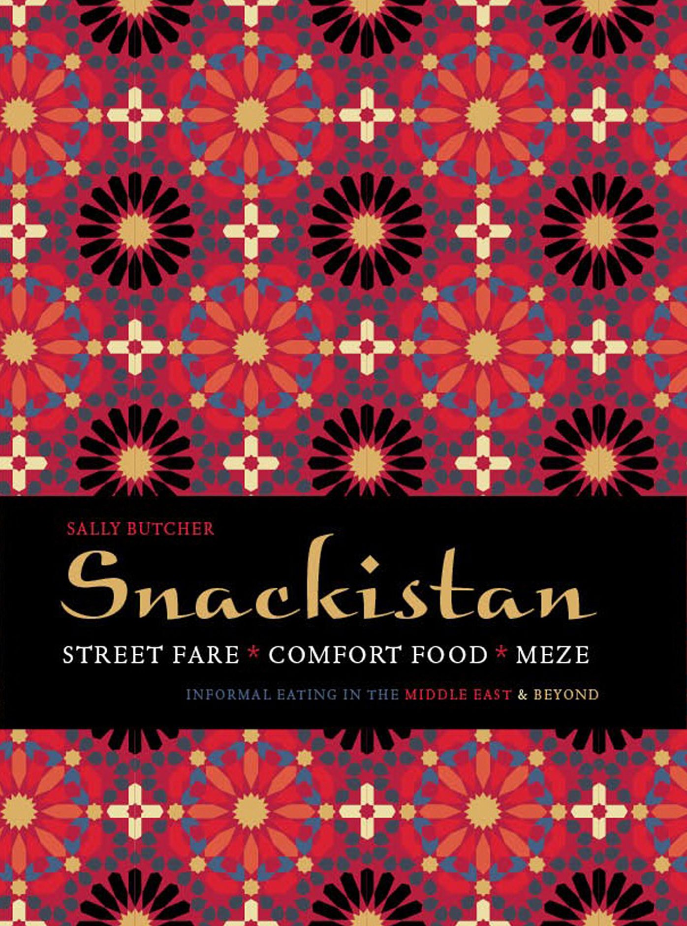 Snackistan: Street Food, Comfort Food, Meze - informal eating in the Middle East & beyond