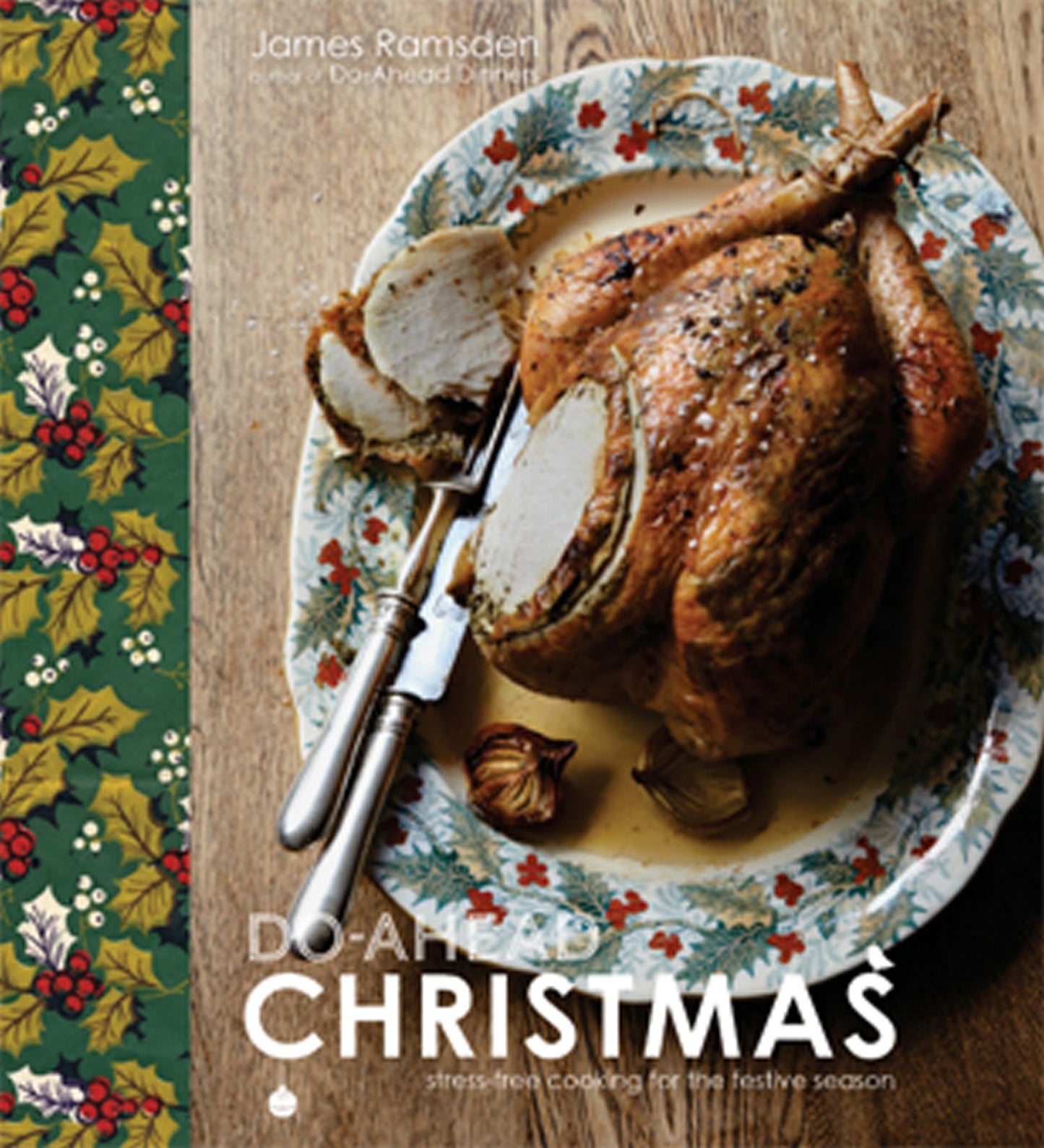 Do-Ahead Christmas: How to Feed Friends and Family Without the Frenzy