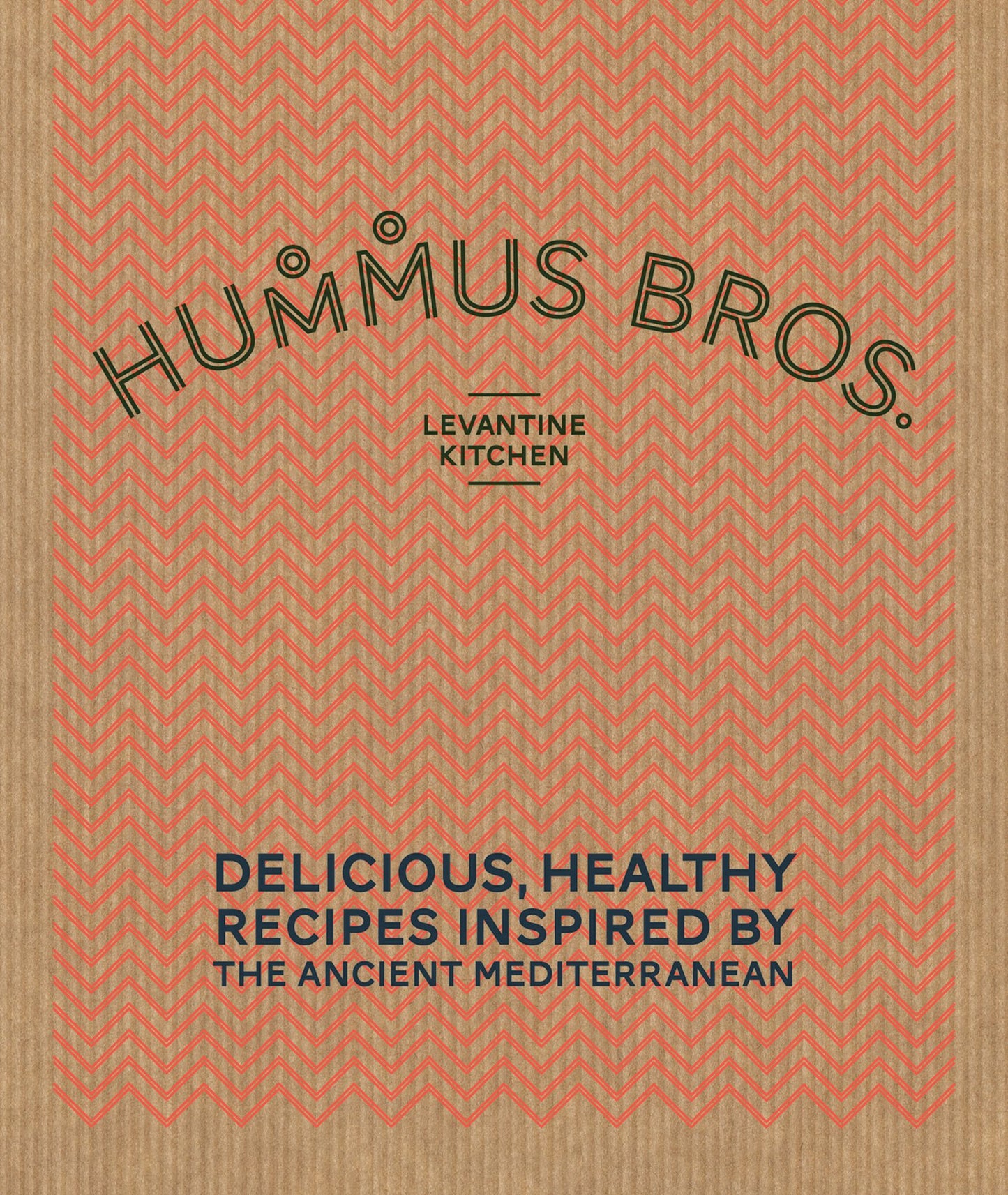 Hummus Bros. Levantine Kitchen: Delicious, healthy recipes inspired by the ancient Mediterranean